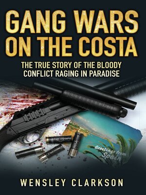 cover image of Gang Wars on the Costa--The True Story of the Bloody Conflict Raging in Paradise